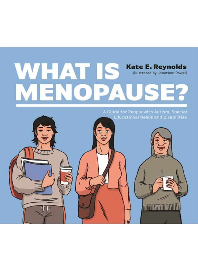 What Is Menopause? : A Guide for People with Autism, Special Educational Needs and Disabilities 