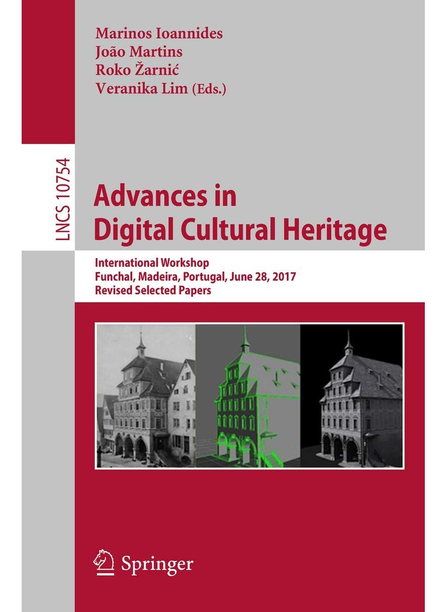 Advances in Digital Cultural Heritage: International Workshop, Funchal, Madeira, Portugal, June 28, 2017, Revised Selected Papers 