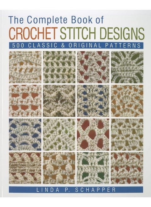 The Complete Book of Crochet Stitch Designs : 500 Classic & Original Patterns Volume 1
