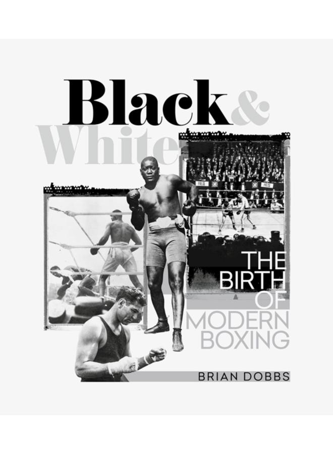 Black and White : The Birth of Modern Boxing 