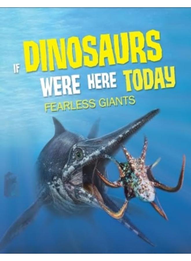 If Dinosaurs Were Here Today : Fearless Giants 