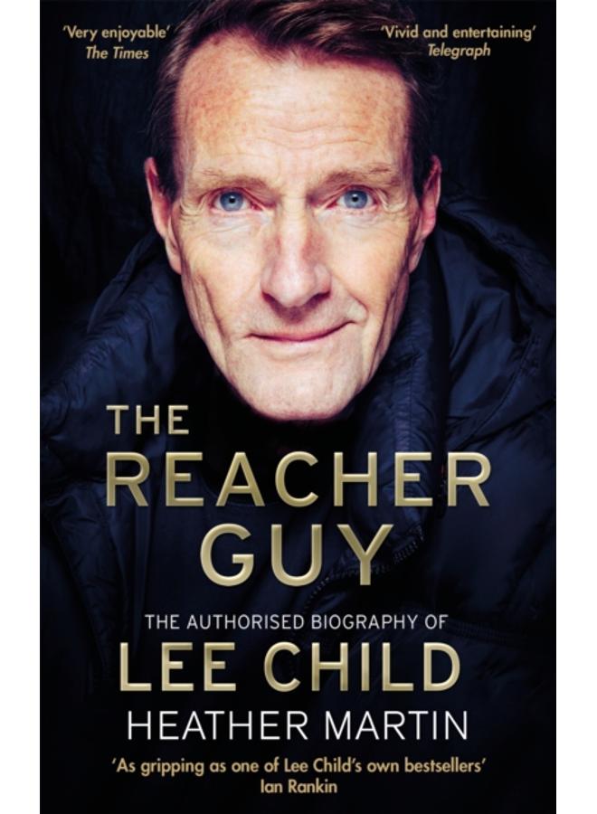 The Reacher Guy : The Authorised Biography of Lee Child 