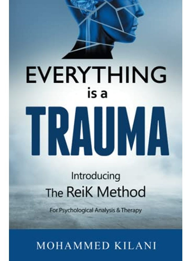 Everything Is a Trauma: Introducing the Reik Method (c) Volume 1 