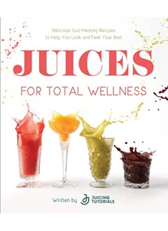 Juices For Total Wellness Delicious Guthealing Recipes To Help You Look And Feel Your Best By Tutorials, Juicing Paperback - pzsku/ZAAA4CF0254FE7CBE699EZ/45/_/1729593565/94c2d50d-2a76-401d-b97c-f586c3af9b84