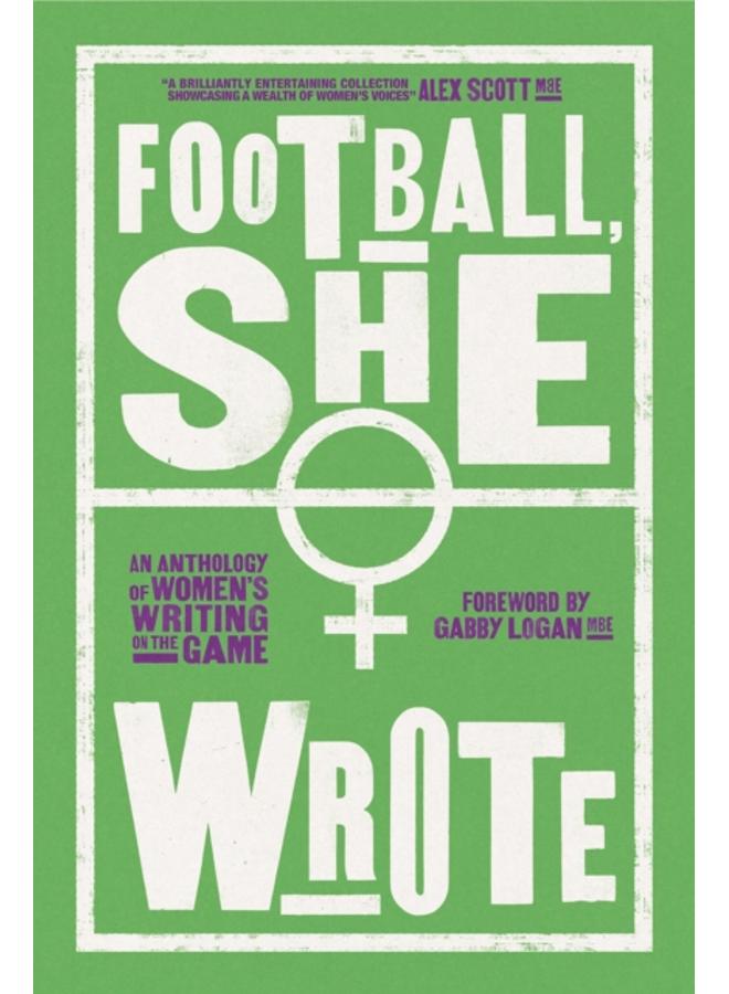 Football, She Wrote : An Anthology of Women's Writing on the Game 