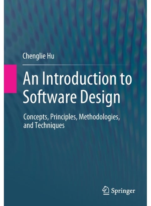 An Introduction to Software Design : Concepts, Principles, Methodologies, and Techniques