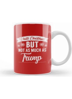 Print Shop I Hate Christmas But Not As Much As Trump Mug Porcelain