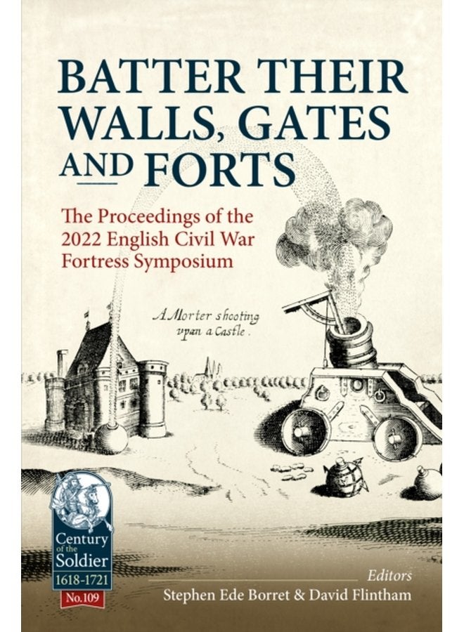Batter their Walls Gates and Forts The Proceedings of the 2022 English Civil War Fortress Symposium 109 - Paperback