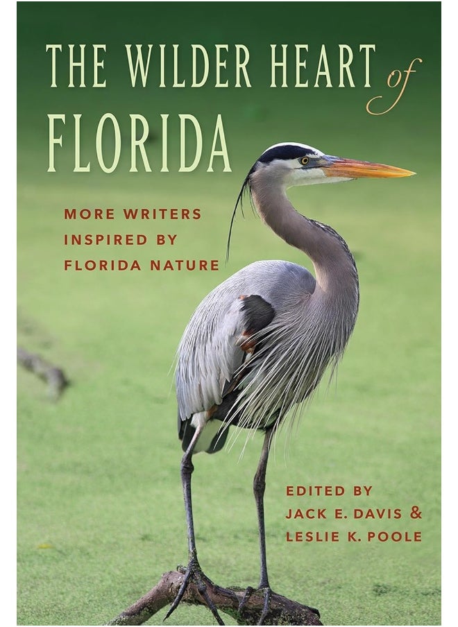 The Wilder Heart of Florida: More Writers Inspired by Florida Nature 