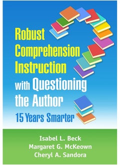Robust Comprehension Instruction with Questioning the Author: 15 Years Smarter 