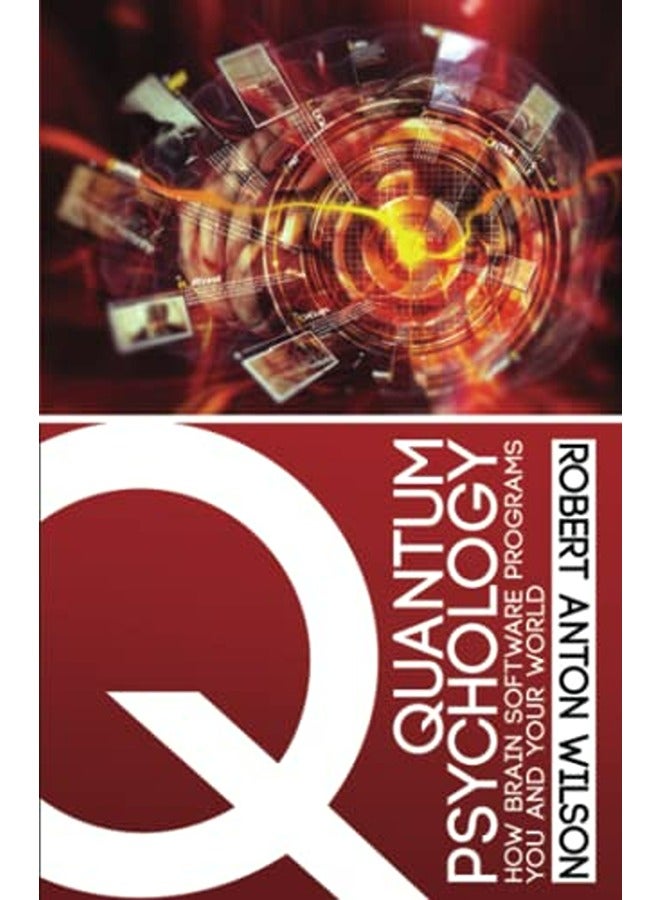 Quantum Psychology: How Brain Software Programs You and Your World