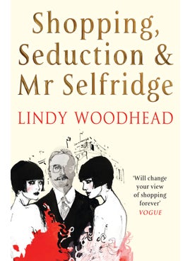 Shopping, Seduction & Mr Selfridge 