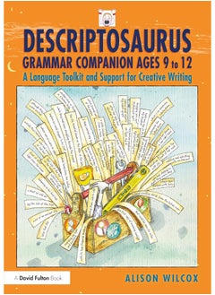 Descriptosaurus Grammar Companion Ages 9 to 12: A Language Toolkit and Support for Creative Writing 