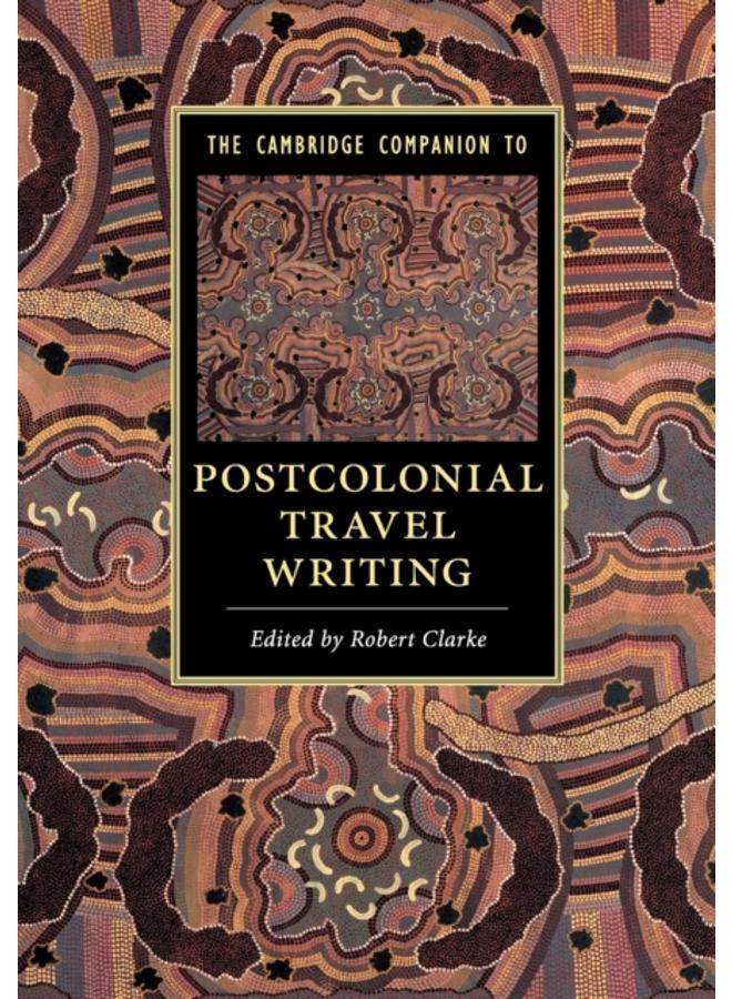 The Cambridge Companion to Postcolonial Travel Writing 