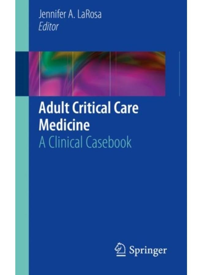 Adult Critical Care Medicine : A Clinical Casebook