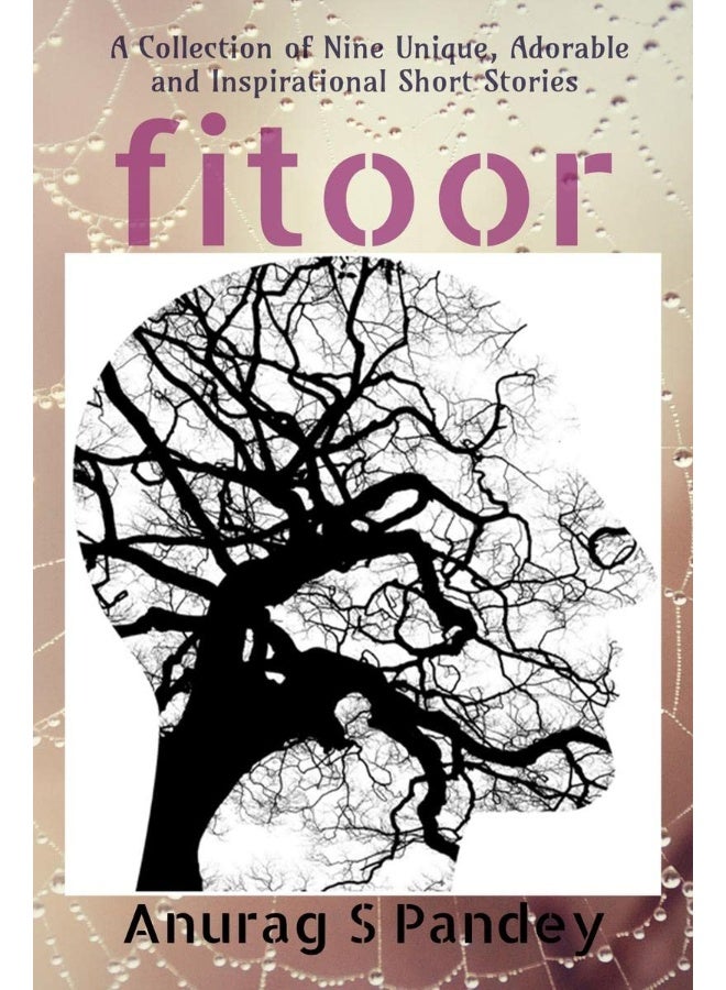 Fitoor: A Collection of Nine Unique, Adorable and Inspirational Short Stories 
