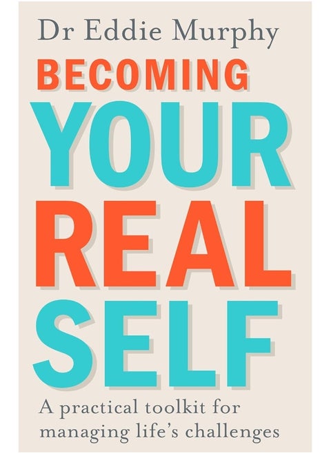 Becoming Your Real Self: A Practical Toolkit for Managing Life's Challenges