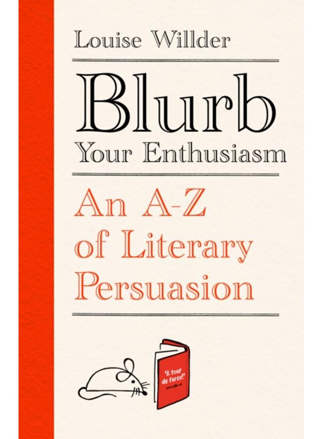 Blurb Your Enthusiasm : A Cracking Compendium of Book Blurbs, Writing Tips, Literary Folklore and Publishing Secrets