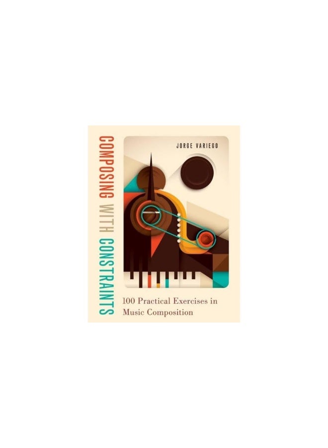Composing with Constraints: 100 Practical Exercises in Music Composition - Image 1