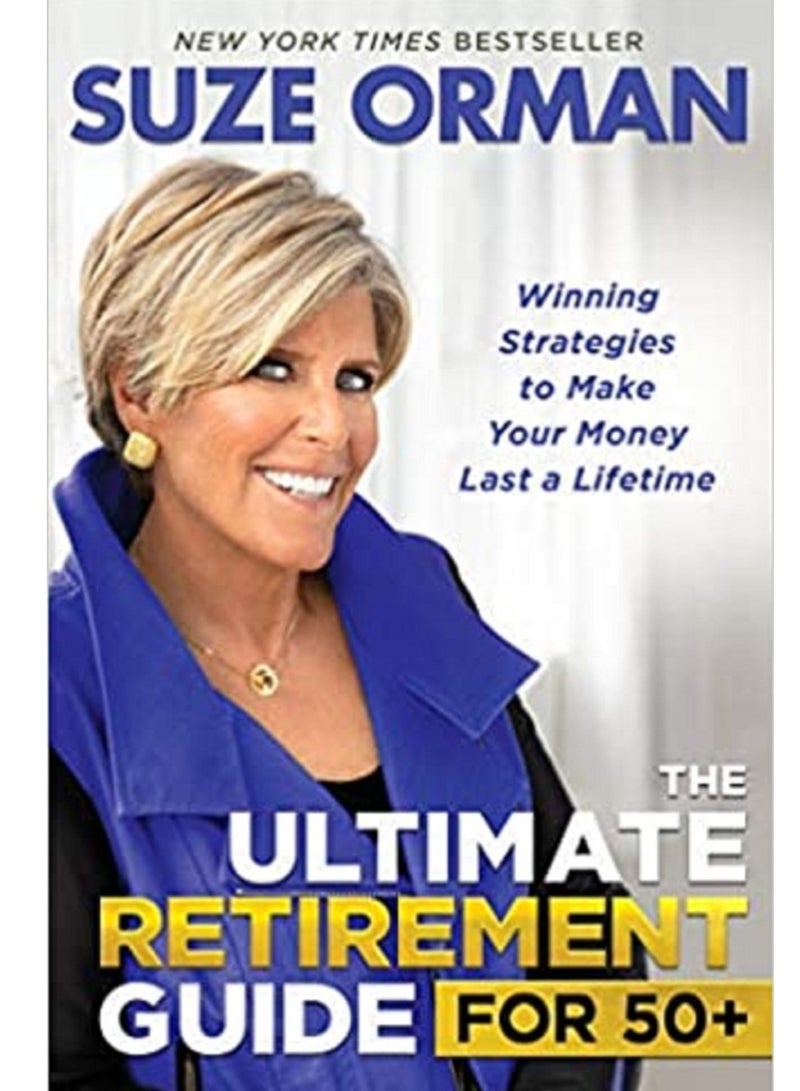 The Ultimate Retirement Guide For 50+: Winning Strategies To Make Your Money Last A Lifetime 