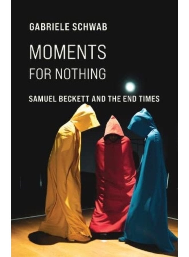 Moments for Nothing Samuel Beckett and the End Times - Paperback