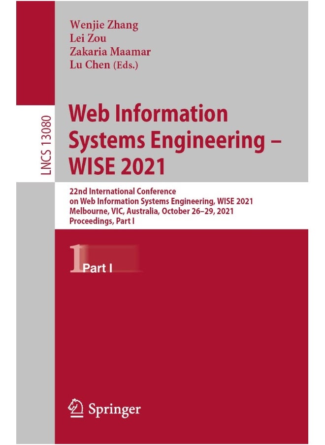 Web Information Systems Engineering - WISE 2021: 22nd International Conference on Web Information Systems Engineering, WISE 2021, Melbourne, VIC, Australia, October 26-29, 2021, Proceedings, Part I 