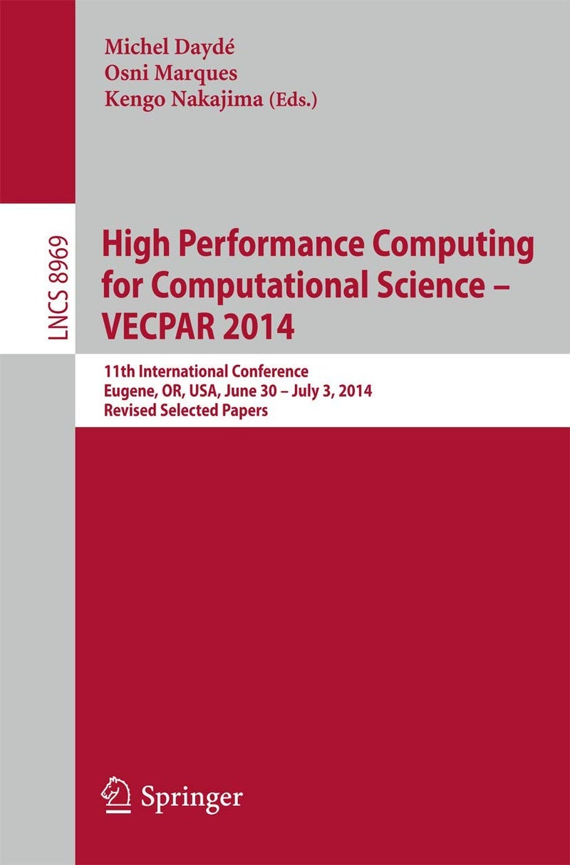High Performance Computing for Computational Science -- VECPAR 2014: 11th International Conference, Eugene, OR, USA, June 30 -- July 3, 2014, Revised Selected Papers 