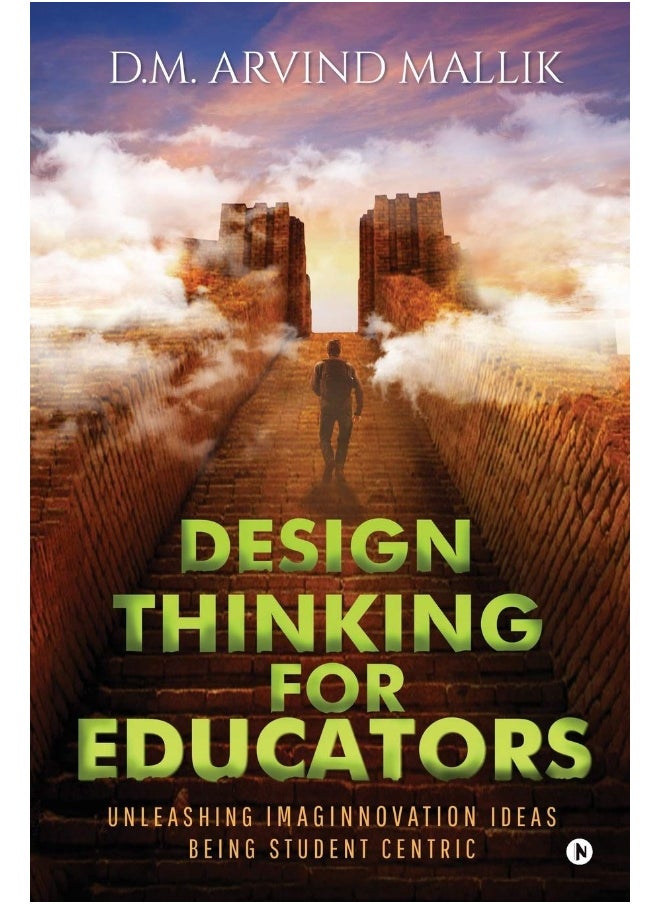 Design Thinking for Educators: Unleashing Imaginnovation Ideas Being Student Centric 