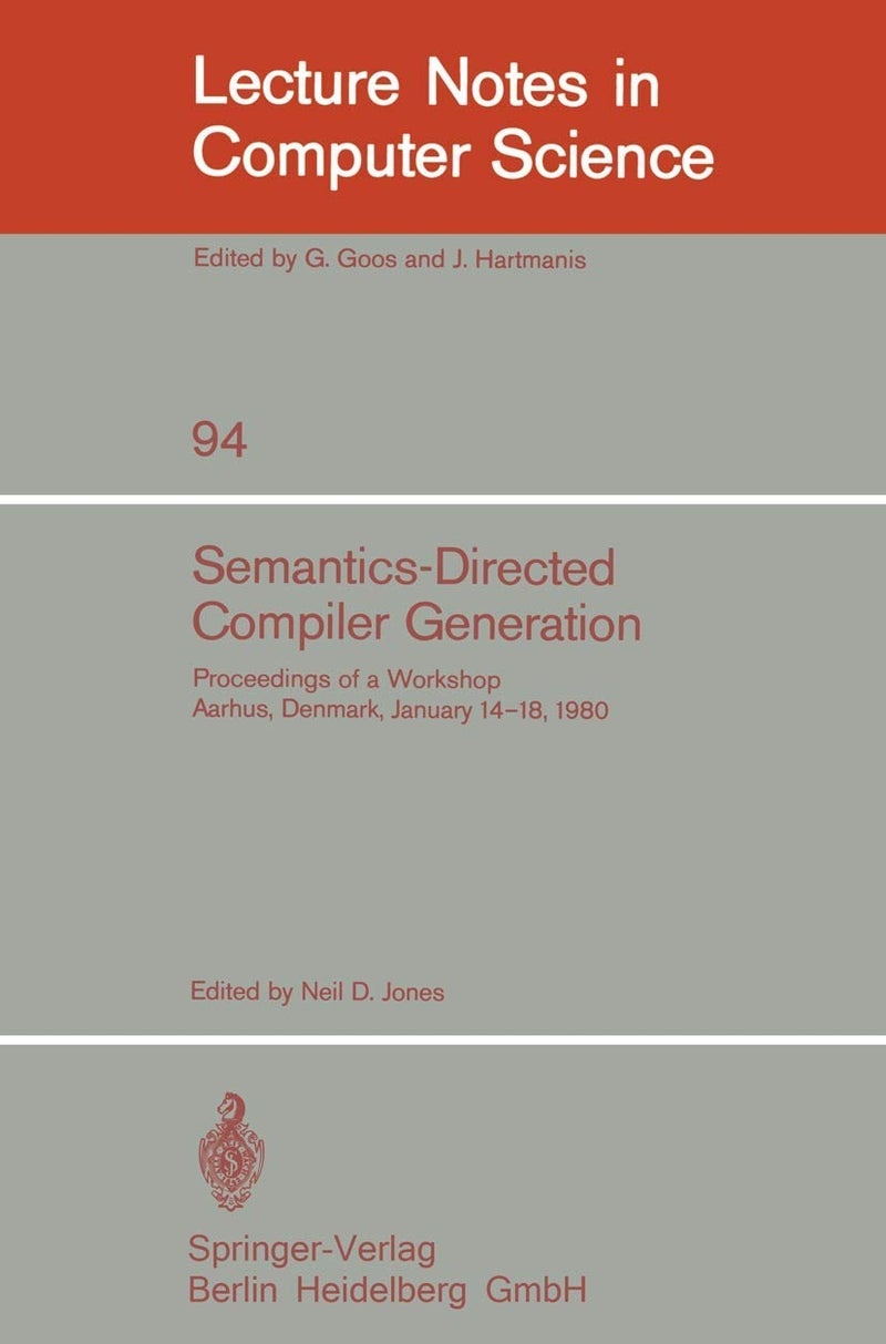 Springer Semantics-Directed Compiler Generation: Proceedings of a Workshop, Aarhus, Denmark, January 14-18, 1980