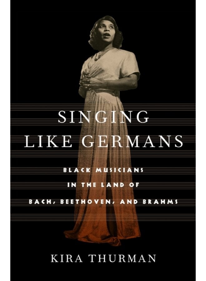 Singing Like Germans Black Musicians in the Land of Bach Beethoven and Brahms - Paperback