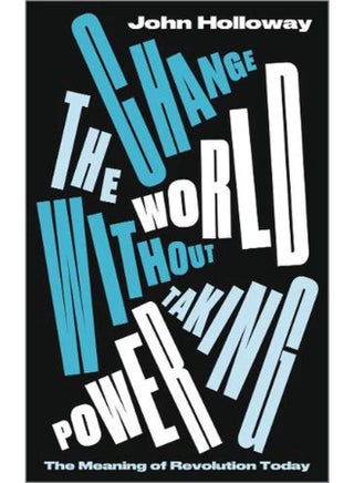 Change the World Without Taking Power: The Meaning of Revolution Today - pzsku/ZAB04E2187E7F580B232EZ/45/_/1714384009/6ad3e19b-e513-4cd2-b5fa-485f7edd9e79