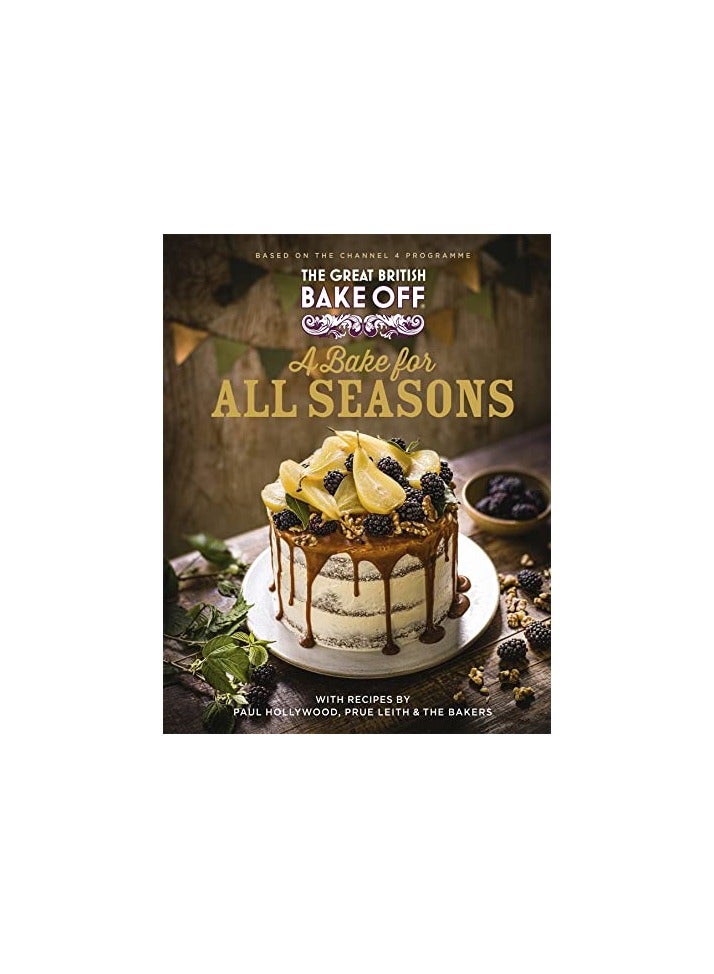 The Great British Bake Off A Bake For All Seasons The Official 2021 Great British Bake Off Book