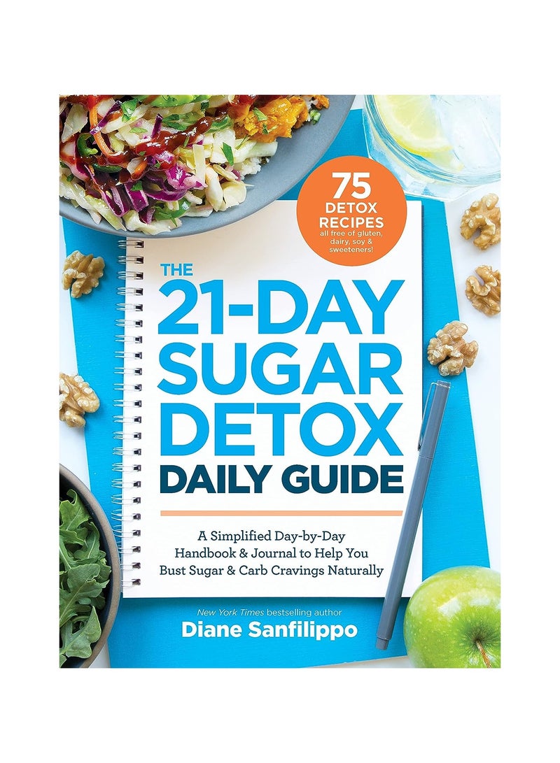 The 21-day Sugar Detox Daily Guide  A Simplified Day-by-Day Handbook & Journal to Help You Bust Sugar & Carb Cravings Naturally 