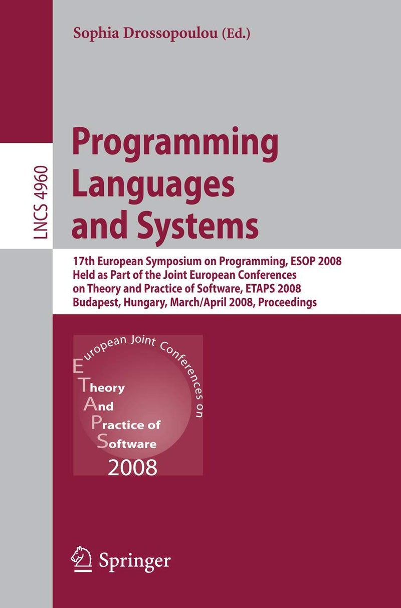 Programming Languages and Systems: 17th European Symposium on Programming, ESOP 2008, Held as Part of the Joint European Conferences on Theory and Pra 