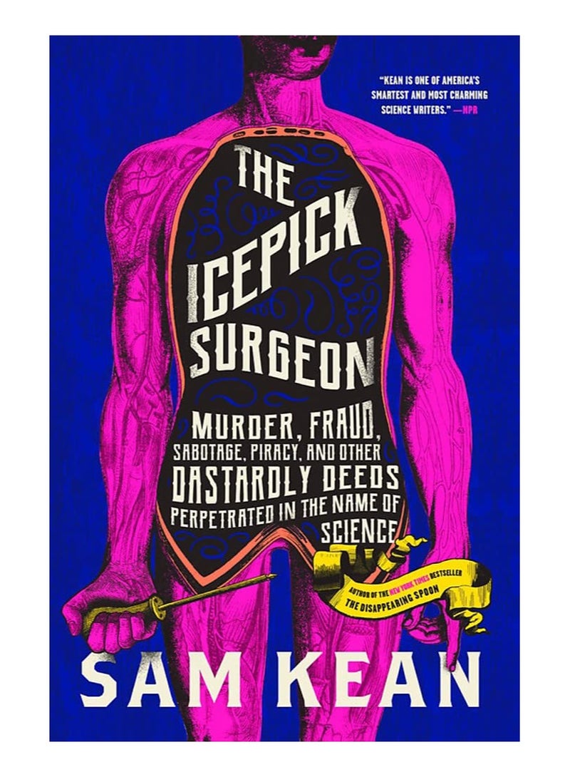 The Icepick Surgeon  Murder Fraud Sabotage Piracy and Other Dastardly Deeds Perpetrated in the Name of Science