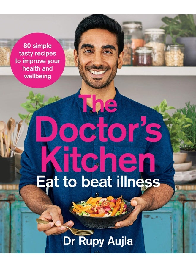 The Doctor’s Kitchen - Eat to Beat Illness : A simple way to cook and live the healthiest,happiest life