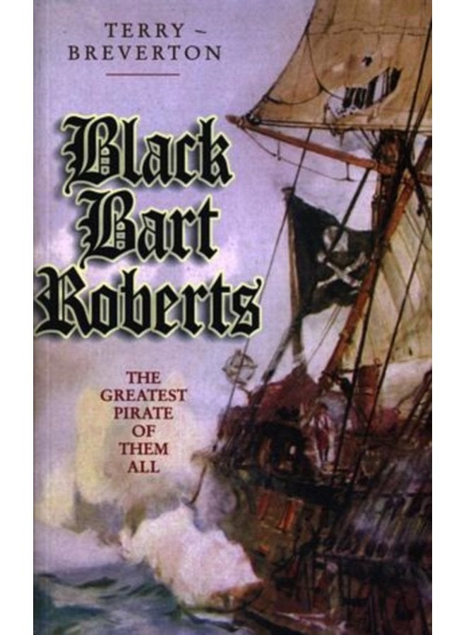 Black Bart Roberts The Greatest Pirate of Them All - Paperback