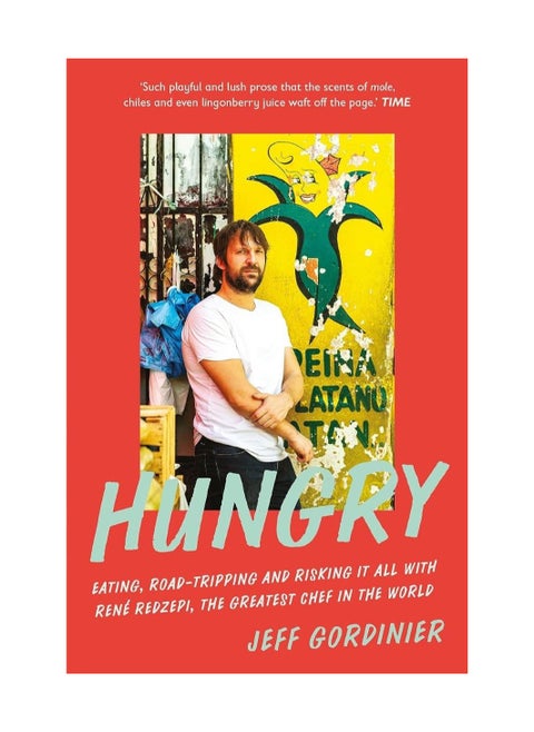 Hungry Eating Road Tripping And Risking It All With Rene Redzepi The Greatest Chef In The World Paperback