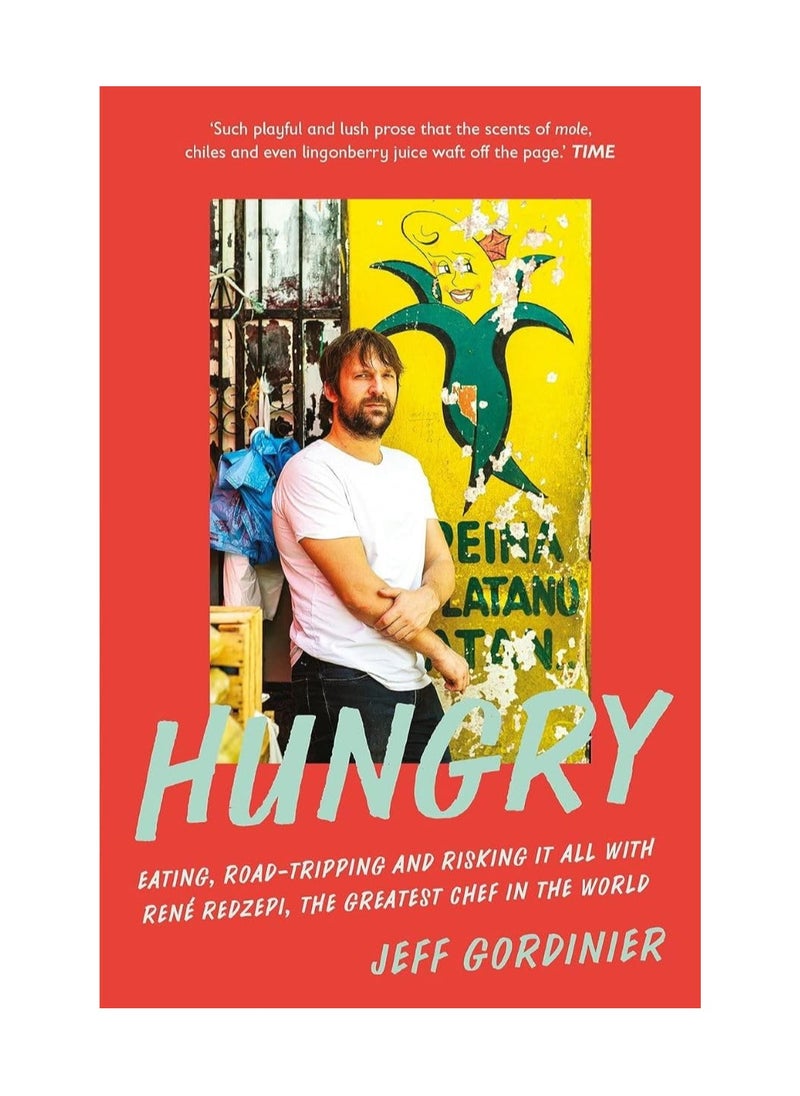 Hungry Eating Road Tripping And Risking It All With Rene Redzepi The Greatest Chef In The World Paperback 