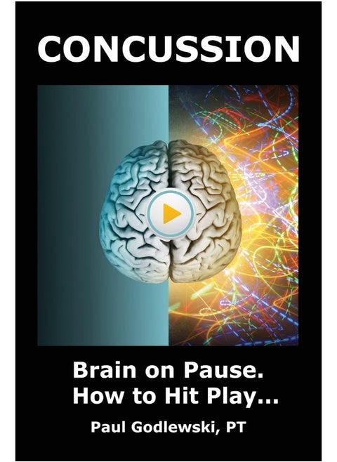 Concussion. Brain on Pause. How to Hit Play.: A Practical and Illustrated Guide to Overcoming Concussion, Post Concussion Syndrome (PCS), and Mild Traumatic Brain Injury (mTBI).