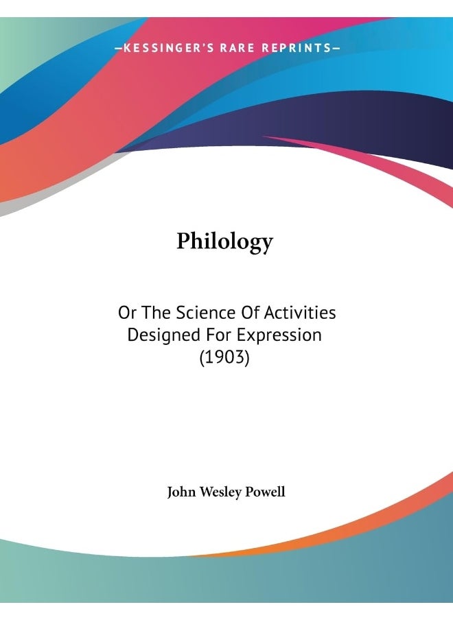 Philology: Or The Science Of Activities Designed For Expression (1903) 