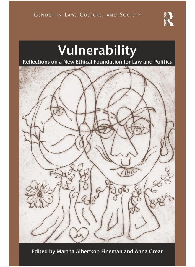 Routledge Vulnerability: Reflections on a New Ethical Foundation for Law and Politics 