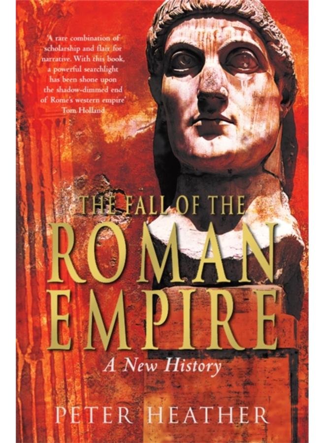 The Fall of the Roman Empire : A New History 