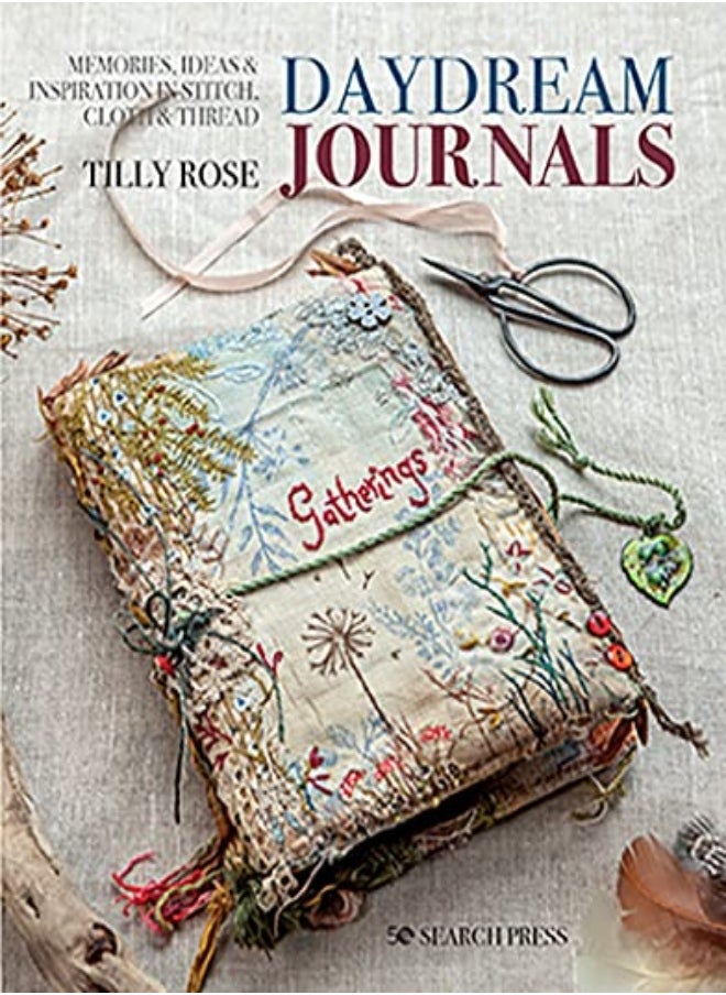Daydream Journals Memories Ideas & Inspiration In Stitch Cloth & Thread by Rose, Tilly Paperback 