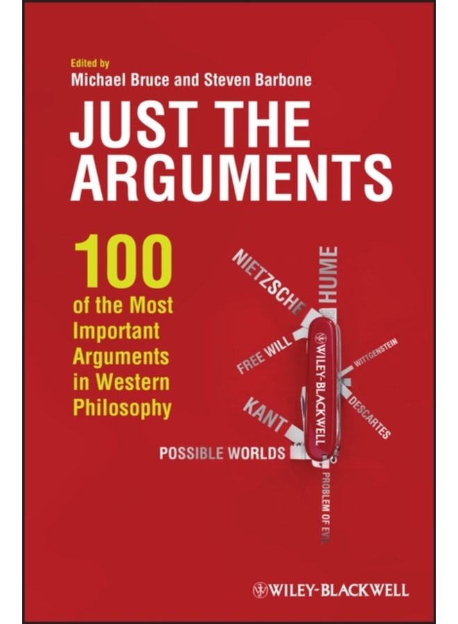 Just the Arguments 100 of the Most Important Arguments in Western Philosophy - Paperback