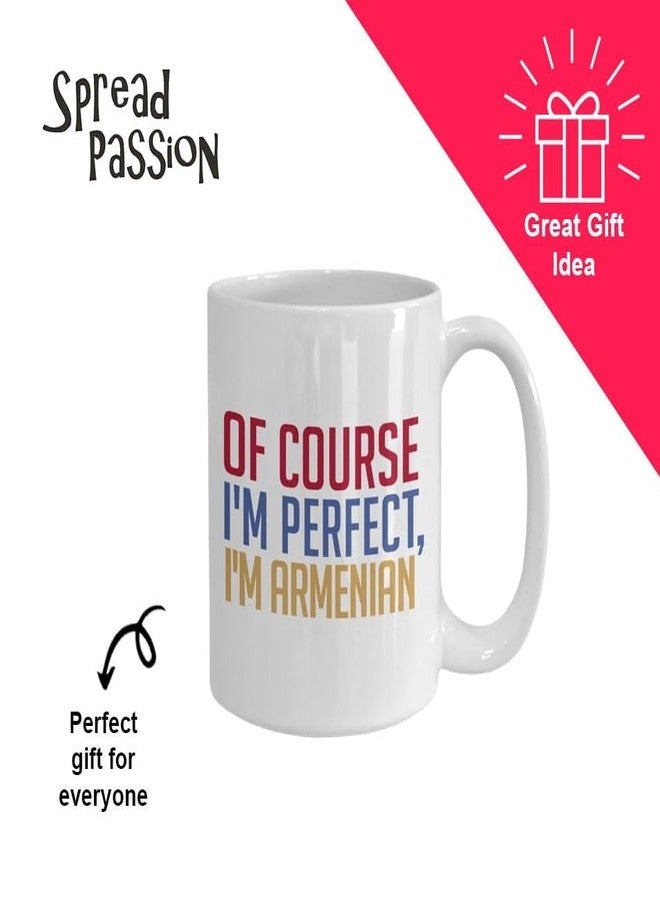 SpreadPassion Armenian Coffee Mug - Of course I'm perfect, I'm Armenian - Funny Tea Hot Cocoa Cup - Novelty Birthday Gift Idea - Image 4