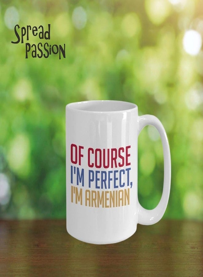 SpreadPassion Armenian Coffee Mug - Of course I'm perfect, I'm Armenian - Funny Tea Hot Cocoa Cup - Novelty Birthday Gift Idea - Image 5