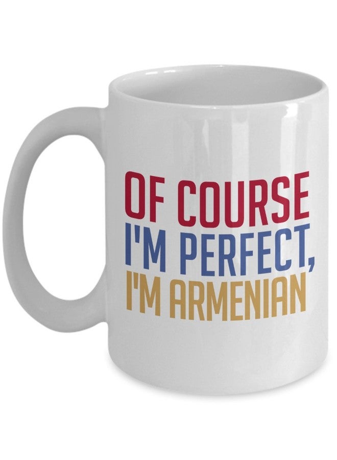 SpreadPassion Armenian Coffee Mug - Of course I'm perfect, I'm Armenian - Funny Tea Hot Cocoa Cup - Novelty Birthday Gift Idea - Image 1