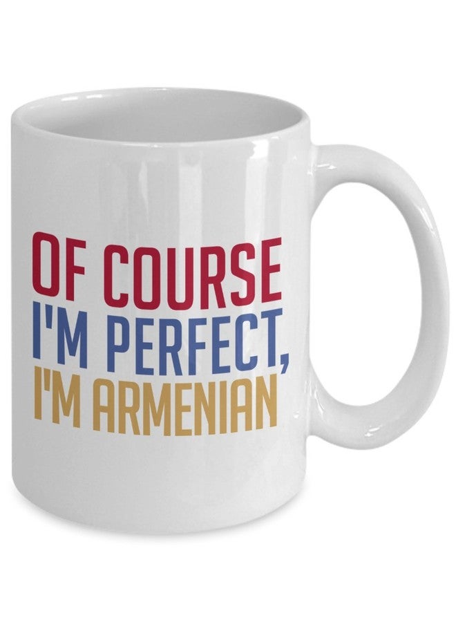 SpreadPassion Armenian Coffee Mug - Of course I'm perfect, I'm Armenian - Funny Tea Hot Cocoa Cup - Novelty Birthday Gift Idea - Image 2