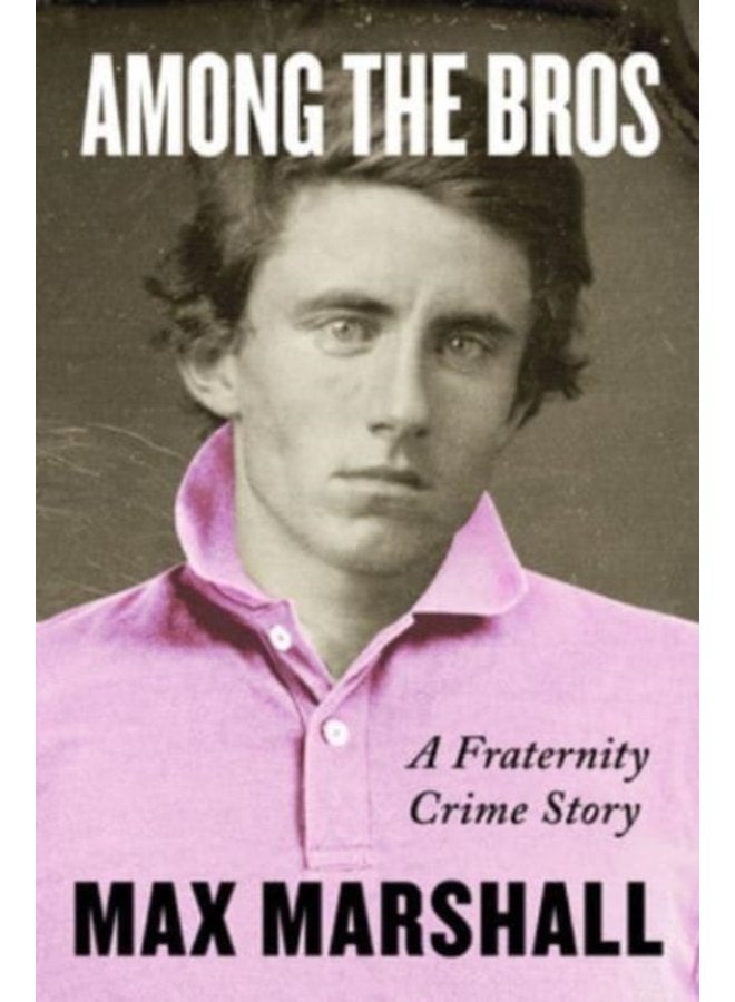 Among the Bros A Fraternity Crime Story - Hardback